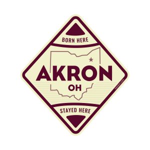 Akron Born Here, Stayed Here Sticker